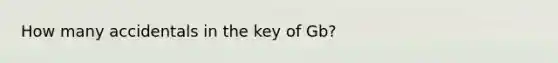 How many accidentals in the key of Gb?