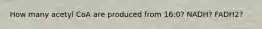 How many acetyl CoA are produced from 16:0? NADH? FADH2?