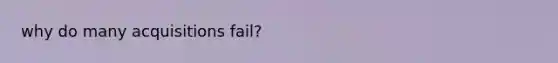why do many acquisitions fail?