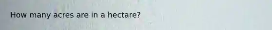 How many acres are in a hectare?