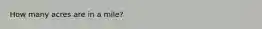 How many acres are in a mile?