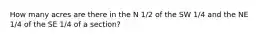 How many acres are there in the N 1/2 of the SW 1/4 and the NE 1/4 of the SE 1/4 of a section?