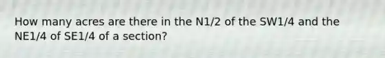 How many acres are there in the N1/2 of the SW1/4 and the NE1/4 of SE1/4 of a section?