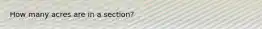 How many acres are in a section?