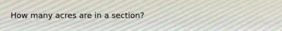 How many acres are in a section?