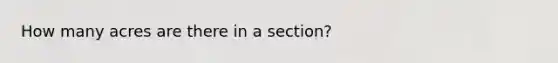 How many acres are there in a section?