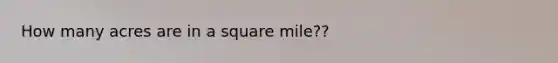 How many acres are in a square mile??