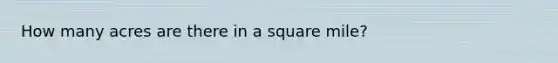 How many acres are there in a square mile?