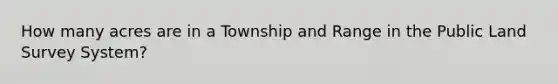 How many acres are in a Township and Range in the Public Land Survey System?