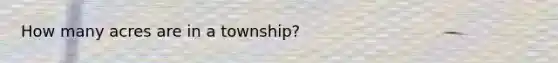 How many acres are in a township?