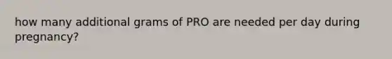 how many additional grams of PRO are needed per day during pregnancy?