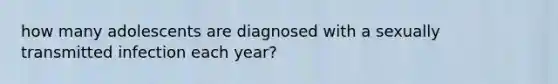 how many adolescents are diagnosed with a sexually transmitted infection each year?