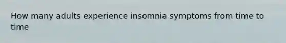 How many adults experience insomnia symptoms from time to time