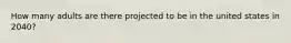 How many adults are there projected to be in the united states in 2040?