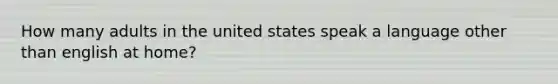 How many adults in the united states speak a language other than english at home?