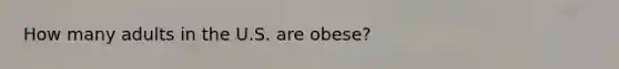 How many adults in the U.S. are obese?