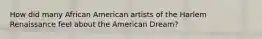 How did many African American artists of the Harlem Renaissance feel about the American Dream?