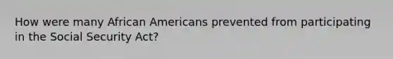 How were many African Americans prevented from participating in the Social Security Act?