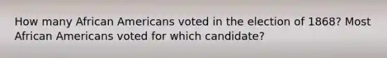 How many African Americans voted in the election of 1868? Most African Americans voted for which candidate?