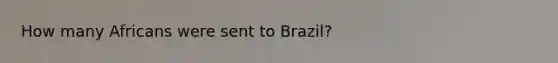 How many Africans were sent to Brazil?