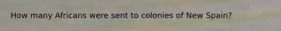 How many Africans were sent to colonies of New Spain?