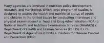 Many agencies are involved in nutrition policy development, research, and monitoring. Which large program of studies is designed to assess the health and nutritional status of adults and children in the United States by conducting interviews and physical examinations? a. Food and Drug Administration (FDA) b. National Health and Nutrition Examination Surveys (NHANES) c. Department of Health and Human Services (DHHS) d. U.S. Department of Agriculture (USDA) e. Centers for Disease Control and Prevention (CDC)