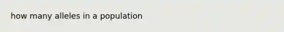 how many alleles in a population