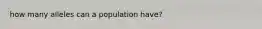 how many alleles can a population have?