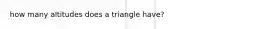 how many altitudes does a triangle have?