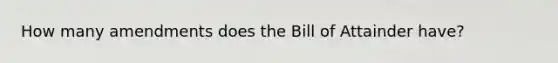 How many amendments does the Bill of Attainder have?