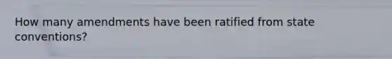 How many amendments have been ratified from state conventions?