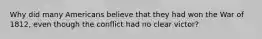 Why did many Americans believe that they had won the War of 1812, even though the conflict had no clear victor?