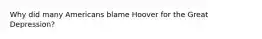 Why did many Americans blame Hoover for the Great Depression?