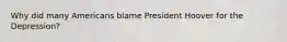 Why did many Americans blame President Hoover for the Depression?