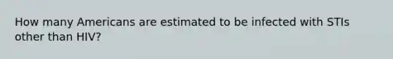 How many Americans are estimated to be infected with STIs other than HIV?