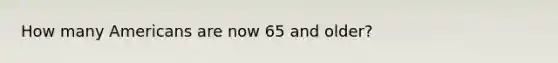 How many Americans are now 65 and older?