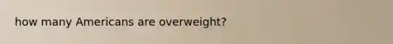 how many Americans are overweight?