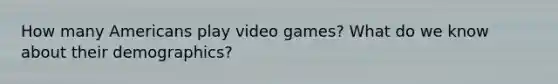 How many Americans play video games? What do we know about their demographics?