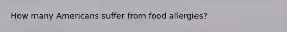 How many Americans suffer from food allergies?
