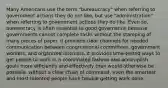 Many Americans use the term "bureaucracy" when referring to government actions they do not like, but use "administration" when referring to government actions they do like. Even so, bureaucracy is often essential to good governance because governments cannot complete tasks without the stamping of many pieces of paper. it provides clear channels for needed communication between congressional committees, government workers, and organized interests. it provides time-tested ways to get people to work in a coordinated fashion and accomplish goals more efficiently and effectively than would otherwise be possible. without a clear chain of command, even the smartest and most talented people have trouble getting work done.