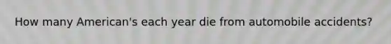 How many American's each year die from automobile accidents?