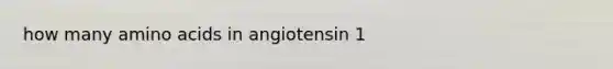 how many amino acids in angiotensin 1