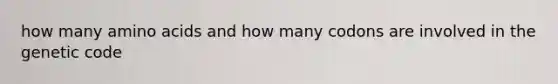 how many amino acids and how many codons are involved in the genetic code