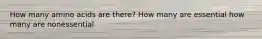 How many amino acids are there? How many are essential how many are nonessential