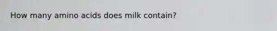 How many amino acids does milk contain?