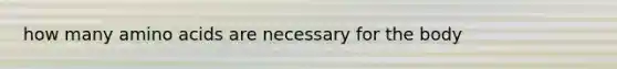 how many amino acids are necessary for the body
