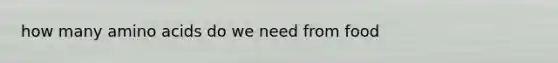 how many amino acids do we need from food