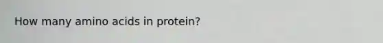 How many amino acids in protein?