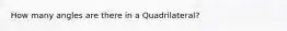 How many angles are there in a Quadrilateral?