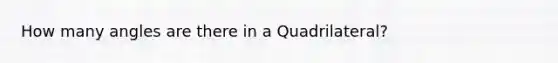 How many angles are there in a Quadrilateral?